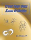 Treat Your Own Knee Arthritis By Pt Jim Johnson Cover Image