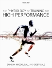 The Physiology of Training for High Performance By Duncan Macdougall, Digby Sale Cover Image