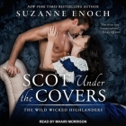 Scot Under the Covers: The Wild Wicked Highlanders By Suzanne Enoch, Mhairi Morrison (Read by) Cover Image
