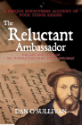 The Reluctant Ambassador: The Life and Times of Sir Thomas Chaloner, Tudor Diplomat Cover Image