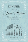 Dinner with Jane Austen: Menus inspired by her novels and letters By Pen Vogler Cover Image