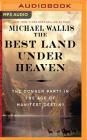 The Best Land Under Heaven: The Donner Party in the Age of Manifest Destiny By Michael Wallis, Michael Wallis (Read by) Cover Image