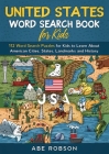 United States Word Search Book for Kids: 112 Word Search Puzzles for Kids to Learn About American Cities, States, Landmarks and History (Word Search f By Abe Robson Cover Image