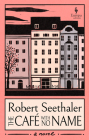 The Café with No Name By Robert Seethaler, Katy Derbyshire (Translator) Cover Image