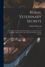 Rural Veterinary Secrets: A Farmer's Text Book for Ready Reference, and the Secret of Successfully Applying First aid and Home Remedies to Farm Cover Image