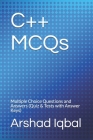 C++ MCQs: Multiple Choice Questions and Answers (Quiz & Tests with Answer Keys) By Arshad Iqbal Cover Image
