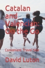Catalan and Valencian: On the Go: Convenient Travel Size By David S. Luton Cover Image