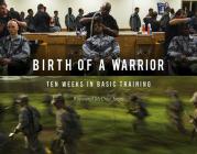 Birth of a Warrior: Ten Weeks in Basic Training By Raymond McCrea Jones Cover Image