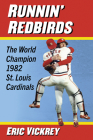 Runnin' Redbirds: The World Champion 1982 St. Louis Cardinals By Eric Vickrey Cover Image