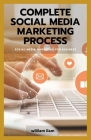Complete Social Media Marketing Process: Social Media Marketing for Business By William Liam Cover Image