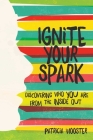 Ignite Your Spark: Discovering Who You Are from the Inside Out Cover Image