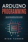 Arduino Programming: The Ultimate Expert Guide to Learn Arduino Programming Step by Step Cover Image