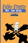Milestones of Art: Pablo Picasso: The King: A Graphic Novel Cover Image