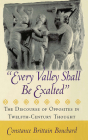 Every Valley Shall Be Exalted: The Discourse of Opposites in Twelfth-Century Thought By Constance Brittain Bouchard Cover Image