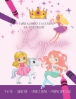 Fantastico Taccuino da colorare Ragazze, Fate - Sirene - Unicorni - Principesse: 55 Inchiostri da colorare - Libro da colorare per ragazze dai 5 anni Cover Image