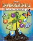 What Is Environmental Entrepreneurship? (Your Start-Up Starts Now! a Guide to Entrepreneurship) By Alexander Offord Cover Image