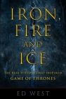 Iron, Fire and Ice: The Real History that Inspired Game of Thrones Cover Image