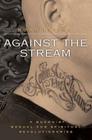 Against the Stream: A Buddhist Manual for Spiritual Revolutionaries By Noah Levine Cover Image