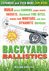 Backyard Ballistics: Build Potato Cannons, Paper Match Rockets, Cincinnati Fire Kites, Tennis Ball Mortars, and More Dynamite Devices Cover Image