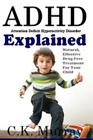 ADHD Explained: Natural, Effective, Drug-Free Treatment For Your Child By C. K. Murray Cover Image