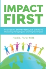 Impact First: The social entrepreneur's guide to measuring, managing and growing your impact Cover Image