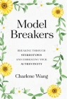 Model Breakers: Breaking through Stereotypes and Embracing Your Authenticity By Charlene Wang Cover Image