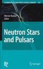 Neutron Stars and Pulsars (Astrophysics and Space Science Library #357) By Werner Becker (Editor) Cover Image