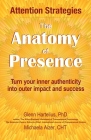 The Anatomy of Presence: Turn your inner authenticity into outer impact and success By Glenn Hartelius, Michaela Aizer Cover Image