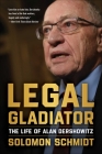 Legal Gladiator: The Life of Alan Dershowitz Cover Image