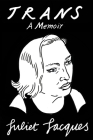 Trans: A Memoir By Juliet Jacques, Sheila Heti (Afterword by) Cover Image