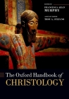The Oxford Handbook of Christology (Oxford Handbooks) By Francesca Aran Murphy (Editor) Cover Image