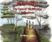 Vanished. The Case Of The Missing Adjectives By Wendy Speirs, Wendy Speirs (Illustrator) Cover Image