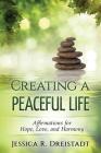 Creating a Peaceful Life: Affirmations for Hope, Love, and Harmony By Jessica R. Dreistadt Cover Image