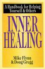Inner Healing: A Handbook for Helping Yourself & Others By Mike Flynn, Doug Gregg Cover Image