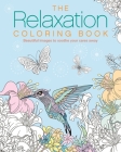 The Relaxation Coloring Book: Beautiful Images to Soothe Your Cares Away By Tansy Willow Cover Image
