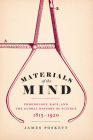 Materials of the Mind: Phrenology, Race, and the Global History of Science, 1815-1920 By James Poskett Cover Image