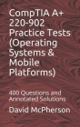 CompTIA A+ 220-902 Practice Tests (Operating Systems & Mobile Platforms): 400 Questions and Annotated Solutions By David McPherson Cover Image