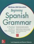McGraw-Hill Education Beginning Spanish Grammar: A Practical Guide to 100+ Essential Skills By Luis Aragones, Ramon Palencia Cover Image