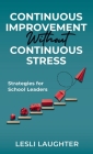 Continuous Improvement Without Continuous Stress: Strategies for School Leaders Cover Image