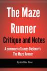 Maze Runner Critique and Notes: A summary of James Dashner's The Maze Runner By Kalilia Bina Cover Image