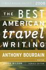 The Best American Travel Writing 2008 By Jason Wilson, Anthony Bourdain Cover Image