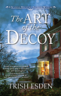 The Art of the Decoy (A Scandal Mountain Antiques Mystery) By Trish Esden Cover Image
