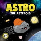 Astro the Asteroid: A Children's Story About the Stars (Children's Picture Books) Cover Image