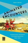 Animated Encounters: Transnational Movements of Chinese Animation, 1940s-1970s By Daisy Yan Du, Allison Alexy (Editor) Cover Image