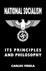 National Socialism - Its Principles and Philosophy By Carlos Videla Cover Image