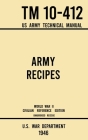 Army Recipes - TM 10-412 US Army Technical Manual (1946 World War II Civilian Reference Edition): The Unabridged Classic Wartime Cookbook for Large Gr Cover Image