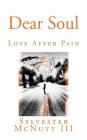 Dear Soul: Love After Pain By Sylvester McNutt III Cover Image