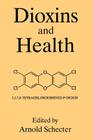 Dioxins and Health By A. Schecter (Editor) Cover Image