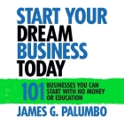 Start Your Dream Business Today: Businesses You Can Start with No Money or Education Cover Image