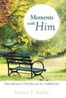 Moments with Him: Time with God, a Vital Necessity for a Fulfilled Life! By Nicola T. Homy Cover Image